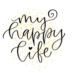 Wall Mural - My happy life. Modern calligraphy print. Typographic poster design. Calligraphic printable wall art.