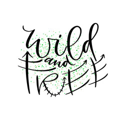 Wall Mural - Wild and free. Hand drawn vector desig Typographic poster design. Printable teen wal art.