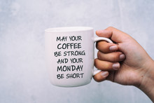 Inspirational Quotes, Coffee And Monday Greeting - May Your Coffee Be Strong And Your Monday Be Short.