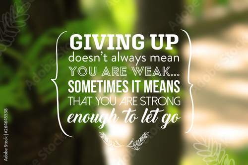 Inspirational Motivation Quote On Nature Background Giving Up Doesn T Always Mean You Are Weak Sometimes It Means That You Are Strong Enough To Let Go Buy This Stock Photo And Explore