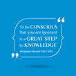 Vector inspirational motivational quote. To be conscious that you are ignorant is a great step to knowledge