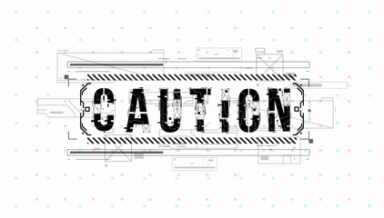 Fototapete - Caution. Conceptual Layout with HUD elements for print and web. Lettering with futuristic user interface elements.