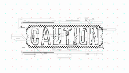 Fototapete - Caution. Conceptual Layout with HUD elements for print and web. Lettering with futuristic user interface elements.