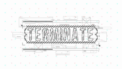 Fototapete - Terminate. Conceptual Layout with HUD elements for print and web. Lettering with futuristic user interface elements.