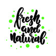 Fresh and natural. Lettering phrase for postcard, banner, flyer.