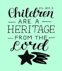 Canvas Print - Hand lettering with bible verse Children are a heritage from the Lord .