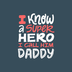 Wall Mural - I know a superhero, I call him Daddy. Hand written lettering quote. Happy fathers day vector typography. Modern hand lettering for greeting cards, banners, t-shirt design. Doodle sketch red and white