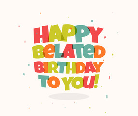Poster - Greeting card for birthday. Colorful letters and confetti. Happy birthday Congrats vector illustration. Negative space lettering design.