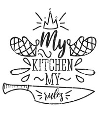 Wall Mural - My kitchen my rules inspirational retro card with grunge effect isolated on white background. Motivational quote with kitchen supplies for promo, prints, flyers etc. Vector chalkboard illustration