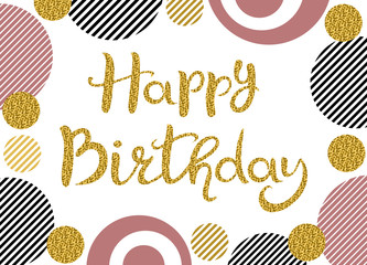 Canvas Print - Happy Birthday. Lettering. Hand drawn Inscription with golden glitter. Pink, golden, striped black and circles with golden glitter isolated on the white background.