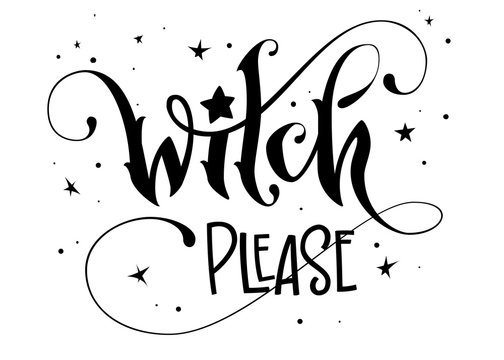 Hand drawn lettering phrase - Witch Please quote