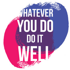 Wall Mural - Whatever you do do it well. Vector illustration design. t shirt print, post card