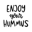 © viairevi - Enjoy your hummus. The hand-drawing quote of black ink, on a white background. It can be used for menu, sign, banner, poster, and other promotional marketing materials. Vector Image.