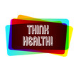 Text sign showing Think Health. Business photo showcasing state of complete physical mental and social well being