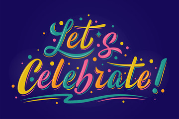 Let's celebrate sign. Vector multicolored logo. Handwritten modern brush lettering on dark blue background. For holiday design, postcard, party invitation, banner, poster. Greeting label template