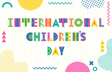 Wall Mural - International Childrens Day. Trendy geometric font in memphis style of 80s-90s. Background  with abstract geometric elements. Suitable for banner or poster