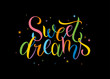 Sweet dreams. Colorful hand drawn calligraphy. Lettering.