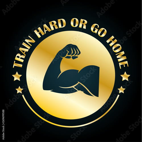 Train Hard Or Go Home Buy This Stock Vector And Explore Similar Vectors At Adobe Stock Adobe Stock