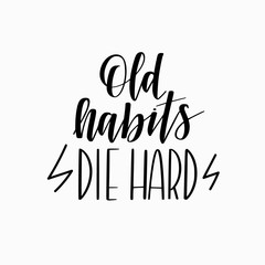 Wall Mural - Old habits die hard vector motivational calligraphy quote
