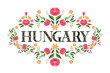 Hungary illustration vector. Background with traditional flowers pattern from hungarian embroidery ornament for travel banner, tourist postcard, souvenir design, magnet.