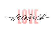 Love Myself. Fashion Typography Quote. Modern Calligraphy Text Pink Love My Self. Design Print For Girls T Shirt, Pin Label, Badges, Sticker, Greeting Card, Type Poster Banner. Vector Illustration Ego