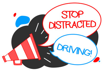 Wall Mural - Text sign showing Stop Distracted Driving. Conceptual photo asking to be careful behind wheel drive slowly Megaphone loudspeaker speech bubbles important message speaking out loud