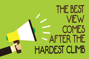 Conceptual hand writing showing The Best View Comes After The Hardest Climb. Business photo showcasing reaching dreams takes effort Man holding megaphone green background message speaking loud