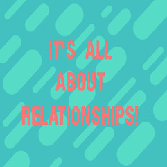 Word writing text It S Is All About Relationships. Business concept for Corporate team work Roanalysistic relationship Diagonal Repeat Oblong Multi Tone Blank Copy Space for Poster Wallpaper