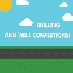 Poster - Conceptual hand writing showing Drilling And Well Completions. Business photo showcasing Oil and gas petroleum industry engineering Outdoor Scenery photo Peaceful Sunny Day View by Roadside