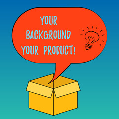 Leinwandbilder - Handwriting text Your Background Your Product. Concept meaning Things you have done and learn in your business Idea icon Inside Blank Halftone Speech Bubble Over an Open Carton Box