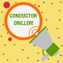 Poster - Conceptual hand writing showing Conductor Driller. Concept meaning means of conveying the upflowing drilling fluid Speaking Trumpet Round Stroked Speech Balloon Announcement