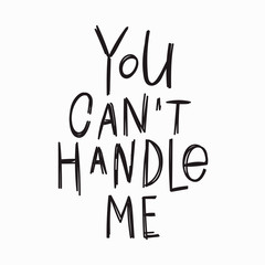 Wall Mural - You cant handle me t-shirt quote lettering.