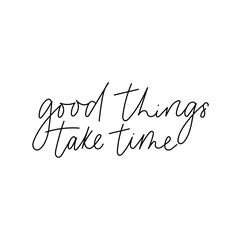 Wall Mural - good things take time inspirational lettering card. trendy motivational print for greeting cards, po