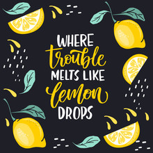 Where Troubles Melt Like Lemon Drops - Lettering Quote. Lemonade Lettering With Lemon Label. 