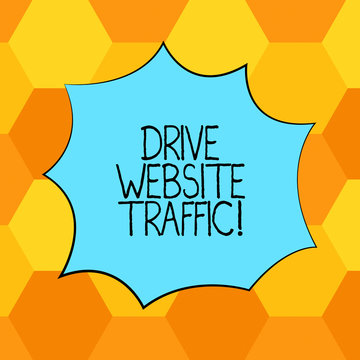 Handwriting text Drive Website Traffic. Concept meaning Increase the number of visitors to business website Blank Color Explosion Blast Scream Speech Bubble photo for Promotion Ads