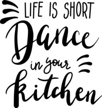 Life Is Short Dance In Your Kitchen Decoration For T-shirt