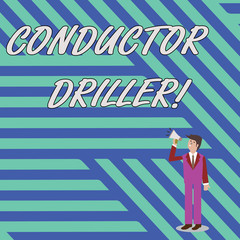 Poster - Word writing text Conductor Driller. Business photo showcasing means of conveying the upflowing drilling fluid Businessman Looking Up, Holding and Talking on Megaphone with Volume Icon