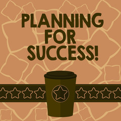 Poster - Conceptual hand writing showing Planning For Success. Business photo text process of setting goals and key actions to achieve 3D Coffee To Go Cup with Lid Cover and Stars on Strip Text Space