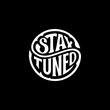 Stay tuned circle lettering black Vector illustration.