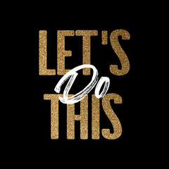 Wall Mural - Lets do this, gold and white inspirational motivation quote