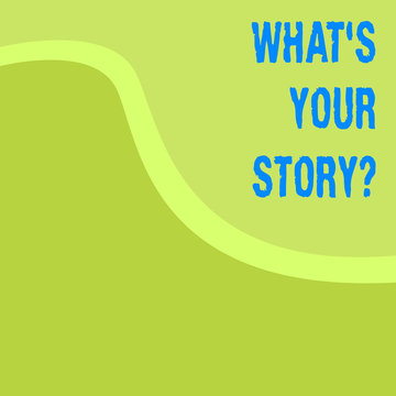 Word writing text What S Your Storyquestion. Business photo showcasing asking someone to tell me about himself