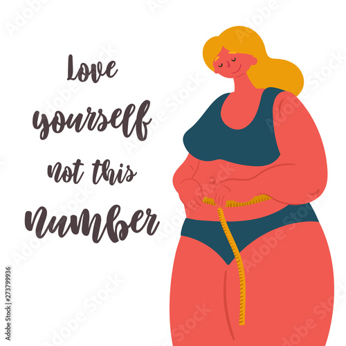 Body Positive Plus Size Woman With Measure Tape Love Yourself Not This Number Lettering Fat Acceptance Movement Your Weight Is Perfect And Right Self Love Concept Vector Flat Illustration Buy This