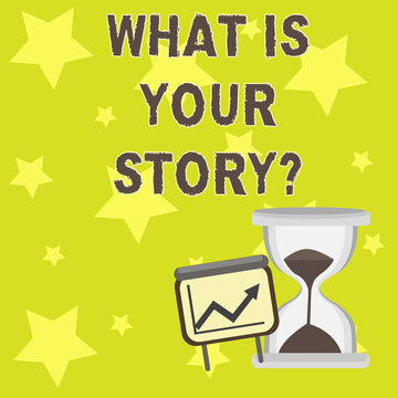 Text sign showing What Is Your Storyquestion. Business photo showcasing Telling demonstratingal past experiences Storytelling Successful Growth Chart with Arrow Going Up and Hourglass with Sand