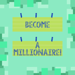 Writing note showing Become A Millionaire. Business photo showcasing individual whose wealth is equal or exceeds one million Strip Size Lined Paper Sheet Hanging Using Blue Clothespin.