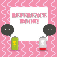 Text sign showing Reference Book. Business photo showcasing book to be consulted for information on specific matters Fully Charged and Discharged Battery with Two Colorful Emoji Speech Bubble