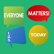 Word writing text Everyone Matters. Business photo showcasing means that we everyone has right equals and duties Blank Speech Bubble Sticker in Different Shapes and Color for Multiple Chat