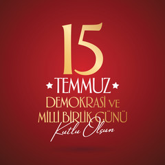 Turkish holiday Demokrasi ve Milli Birlik Gunu 15 Temmuz Translation from Turkish: The Democracy and National Unity Day of Turkey, veterans and martyrs of 15 July. With a holiday. Vector label badge.