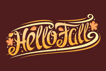 Wall Mural - Vector greeting card for Fall season, curly calligraphic font with autumn leaves and decorative elements, invitation with swirly trendy lettering for words hello fall on dark brown background.