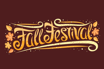 Wall Mural - Vector greeting card for Fall Festival, curly calligraphic font with autumn leaves and decorative elements, template with swirly creative lettering for words fall festival on dark brown background.