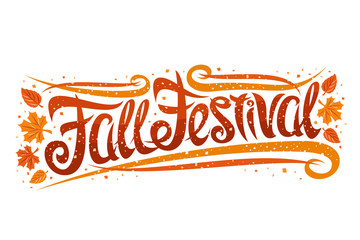 Wall Mural - Vector greeting card for Fall Festival, curly calligraphic font with autumn leaves and decorative elements, template with swirly elegant lettering for words fall festival on white background.